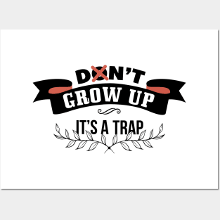 Don't grow up - it's a trap Posters and Art